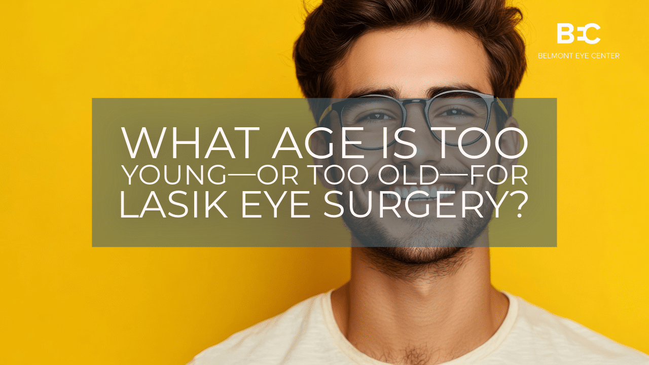 What Age Is Too Young—or Too Old—for LASIK Eye Surgery?
