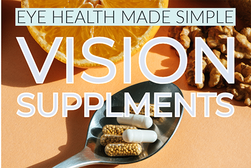 Top Vitamins and Supplements for Eye Health: What You Need to Know